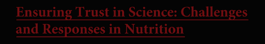 hard-to-read garnet text underlined on a black background reading Ensuring Trust in Science: Challenges and Responses in Nutrition