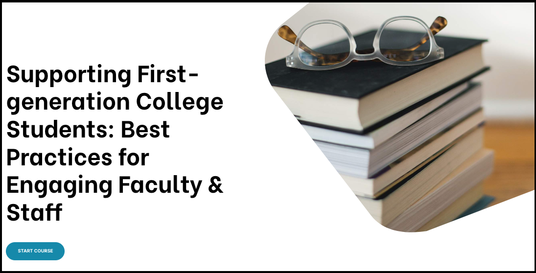 Supporting First-generation College Students: Best Practices for Engaging Faculty & Staff