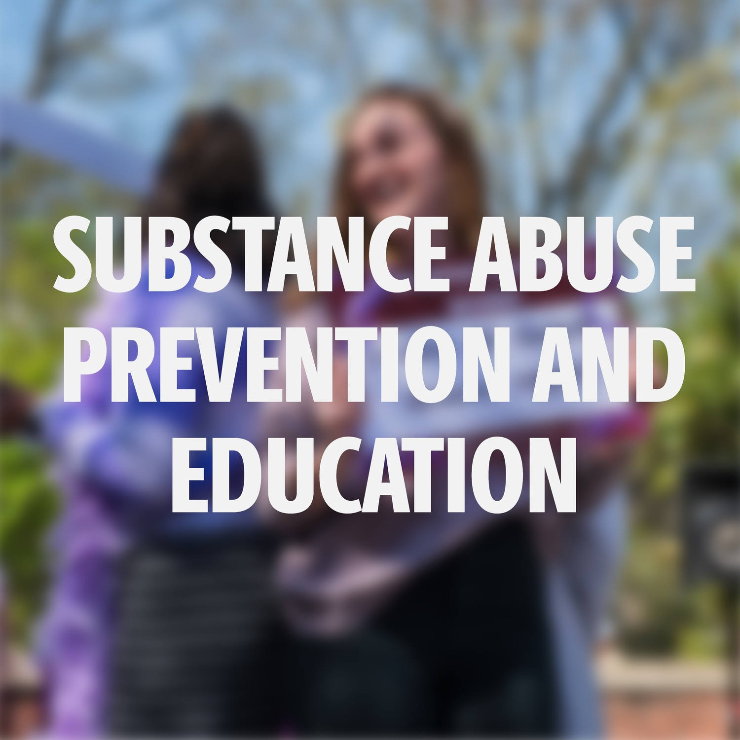 Substance Abuse Prevention and Education