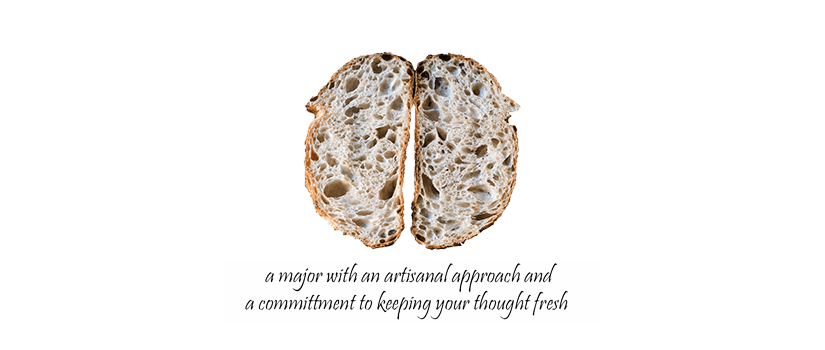Bread. A major with an artisanal approach and a commitment to keeping your thought fresh