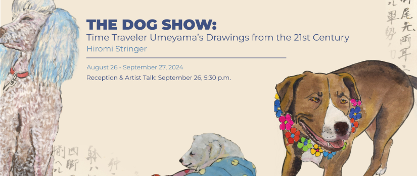 Banner image featuring three dog sketches and Japanese script from Hiromi Stringer's artwork. The text reads, "The Dog Show: Time Traveler Umeyama's Drawings from the 21st Century, Hiromi Stringer, August 26 - September 27, 2024, Reception & Artist Talk: September 26, 5:30 p.m." 