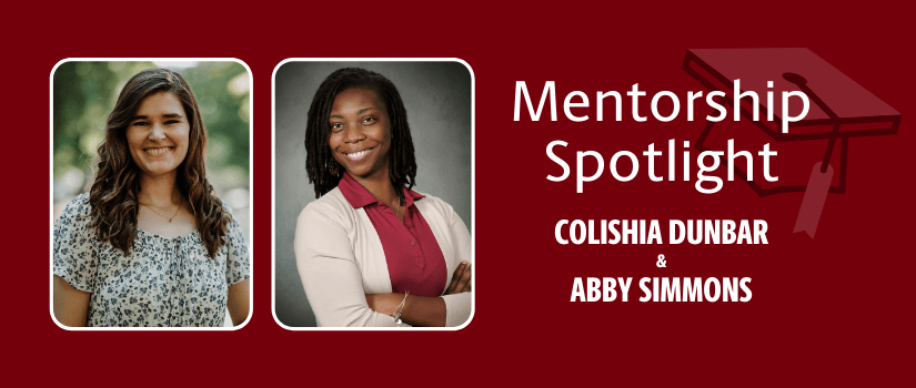 Headshot photos of Abby Simmons and Colish Dundar; Text that says "Mentorship Spotlight, Colisha Dunbar and Abby Simmons