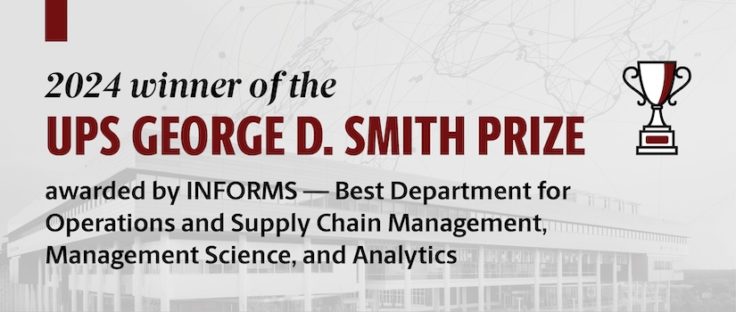 2024 winner of the UPS George D. Smith Prize, awarded by INFORMS: Best Department for Operations and Supply Chain Management, Management Science and Analytics