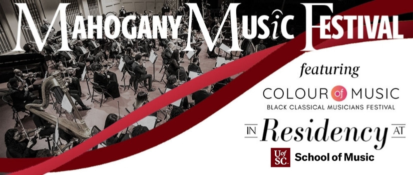 Banner Image reads Mahogany Music festival featuring colour of music black classical musicians’ festival in residency at UofSC School of Music